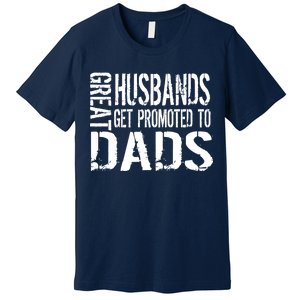 Great Husbands Get Promoted To Dads Premium T-Shirt