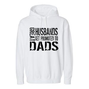 Great Husbands Get Promoted To Dads Garment-Dyed Fleece Hoodie