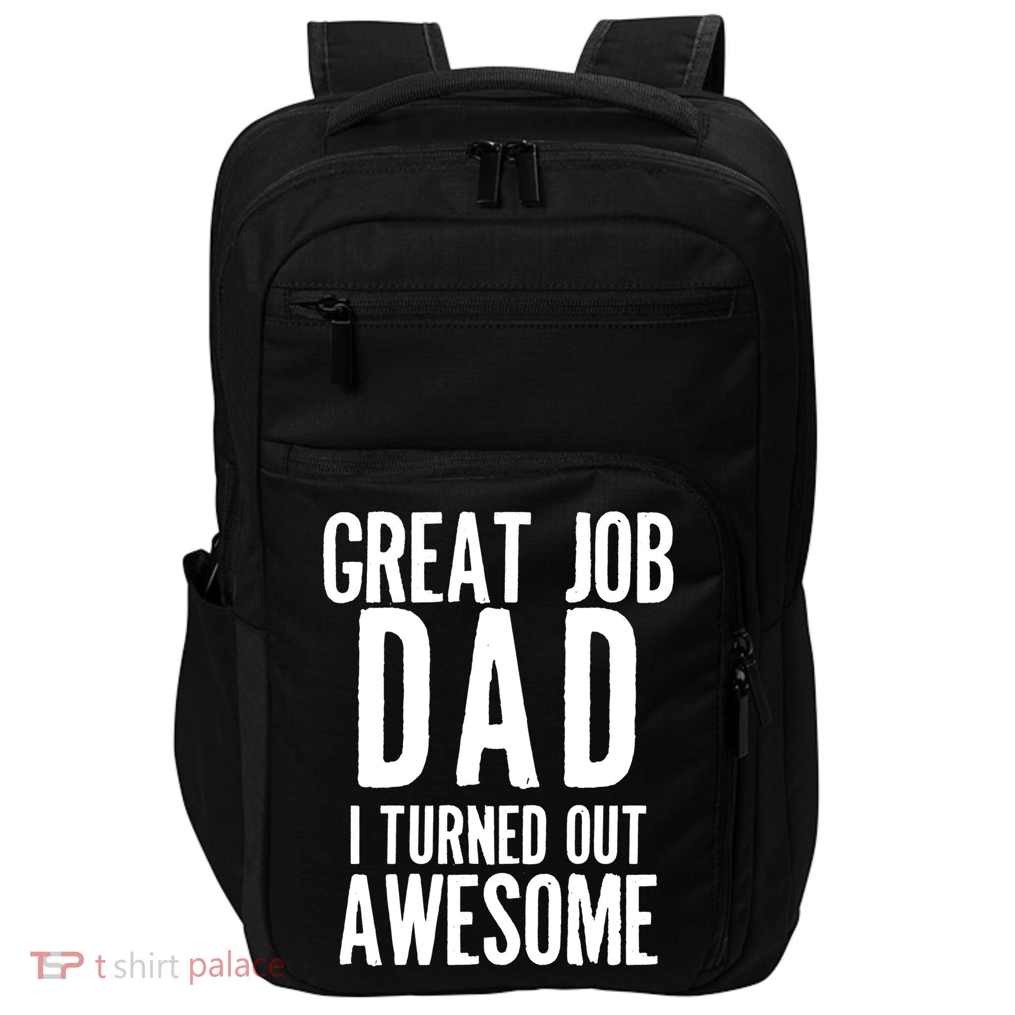 Great Job Dad I turned Out Awesome Impact Tech Backpack