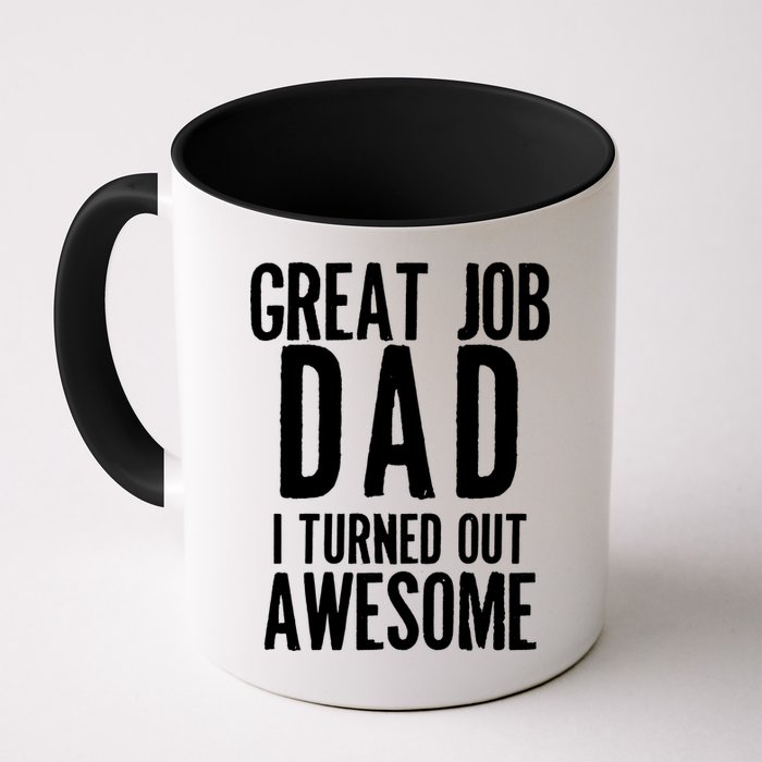 Great Job Dad I turned Out Awesome Mug