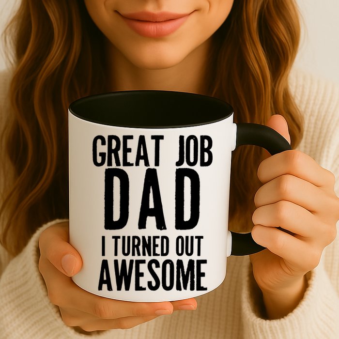 Great Job Dad I turned Out Awesome Mug