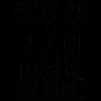 Great Job Dad I turned Out Awesome Mug