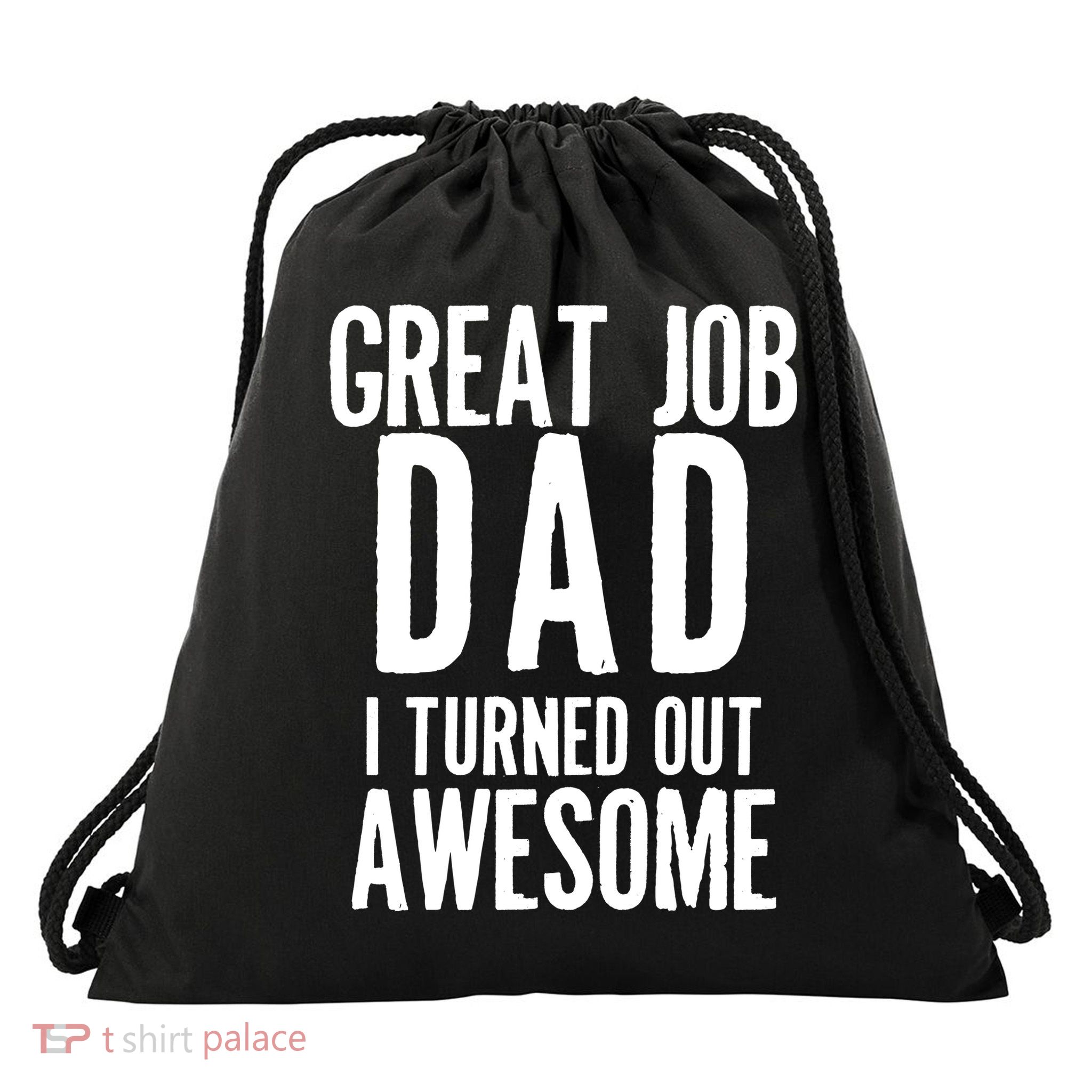 Great Job Dad I turned Out Awesome Drawstring Bag