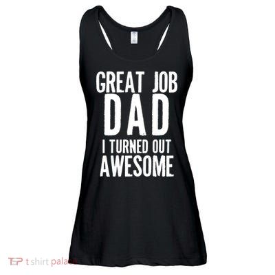 Great Job Dad I turned Out Awesome Ladies Essential Flowy Tank