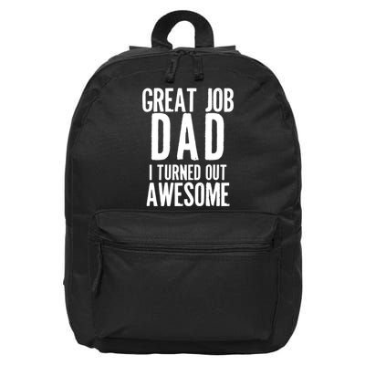 Great Job Dad I turned Out Awesome 16 in Basic Backpack