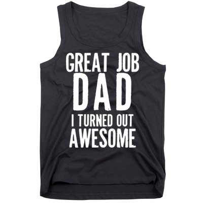 Great Job Dad I turned Out Awesome Tank Top