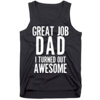 Great Job Dad I turned Out Awesome Tank Top