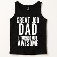 Great Job Dad I turned Out Awesome Tank Top