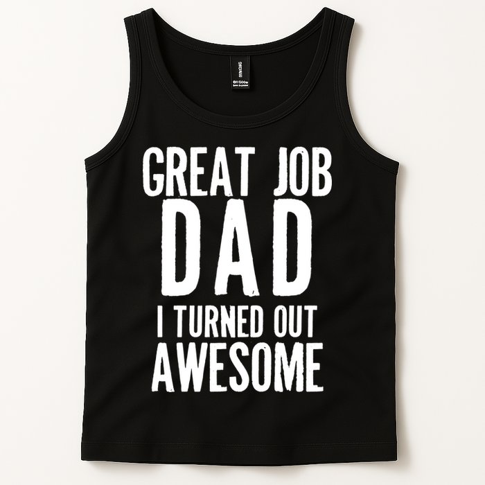 Great Job Dad I turned Out Awesome Tank Top