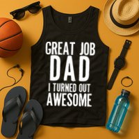 Great Job Dad I turned Out Awesome Tank Top