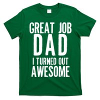 Great Job Dad I turned Out Awesome T-Shirt