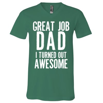 Great Job Dad I turned Out Awesome V-Neck T-Shirt