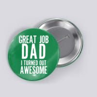 Great Job Dad I turned Out Awesome Button
