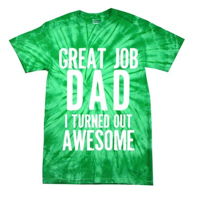 Great Job Dad I turned Out Awesome Tie-Dye T-Shirt