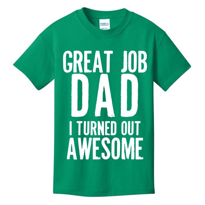 Great Job Dad I turned Out Awesome Kids T-Shirt