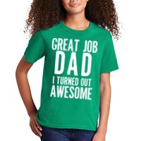 Great Job Dad I turned Out Awesome Kids T-Shirt