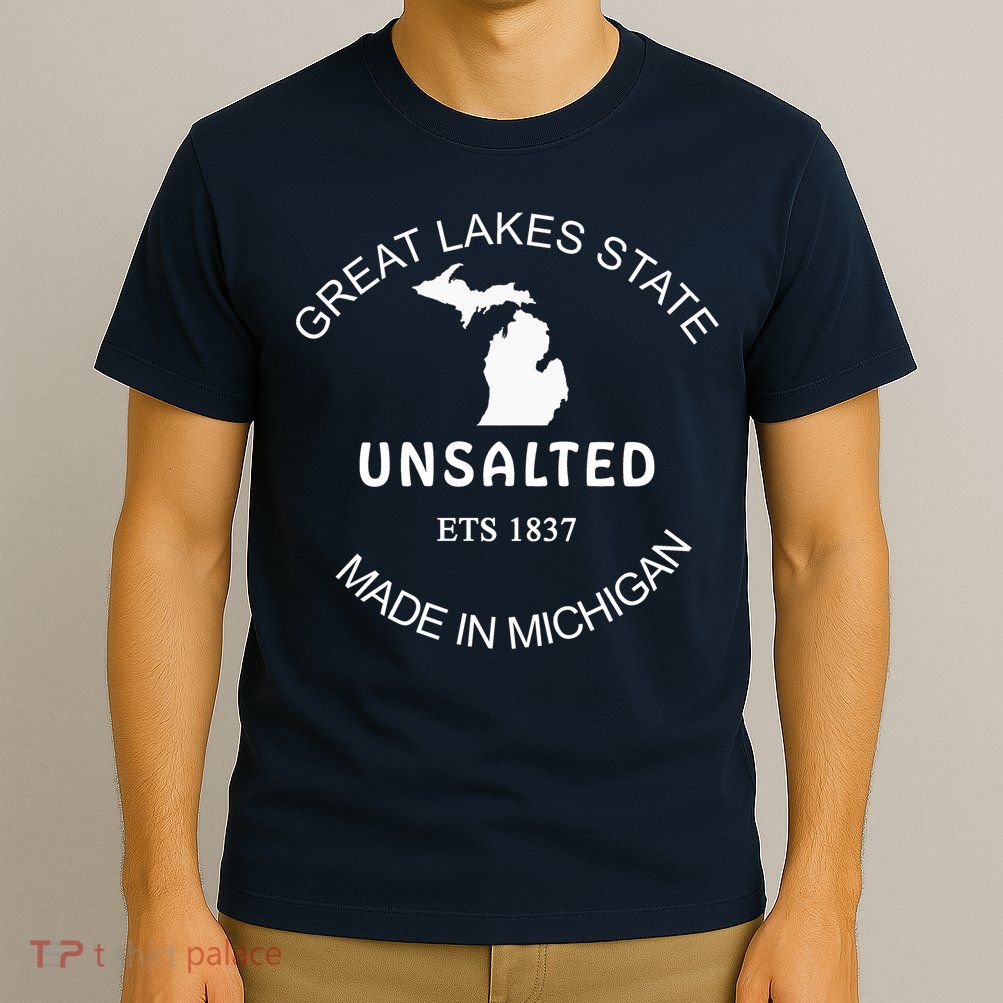 Great Lakes State Unsalted Est 1837 Made In Michigan T-Shirt