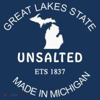 Great Lakes State Unsalted Est 1837 Made In Michigan T-Shirt