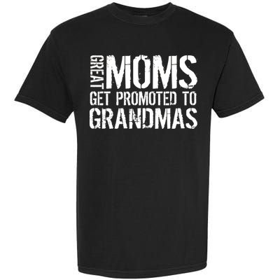Great Moms Get Promoted To Grandmas Garment-Dyed Heavyweight T-Shirt