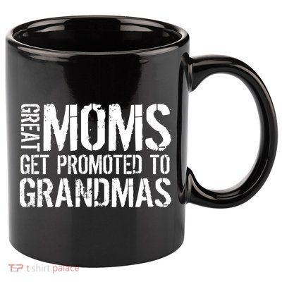 Great Moms Get Promoted To Grandmas 11oz C Handle Ceramic Mug
