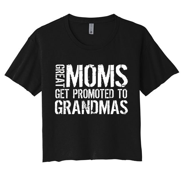 Great Moms Get Promoted To Grandmas Crop Top