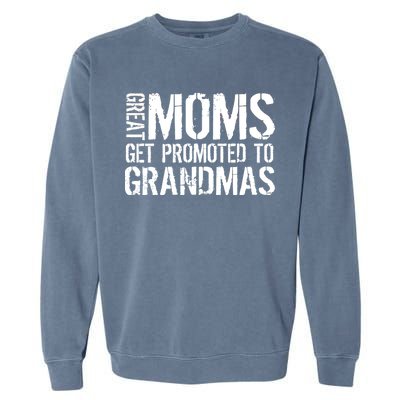 Great Moms Get Promoted To Grandmas Garment-Dyed Sweatshirt