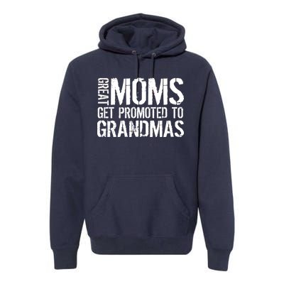 Great Moms Get Promoted To Grandmas Premium Hoodie