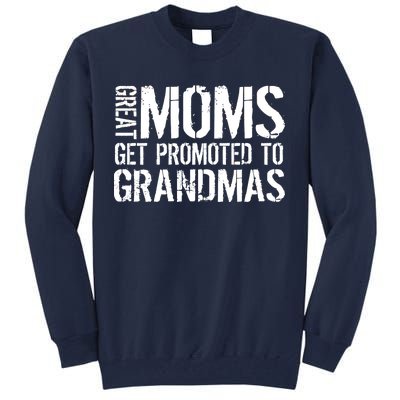 Great Moms Get Promoted To Grandmas Tall Sweatshirt