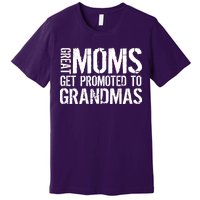 Great Moms Get Promoted To Grandmas Premium T-Shirt