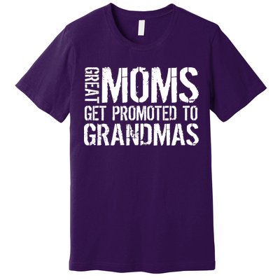 Great Moms Get Promoted To Grandmas Premium T-Shirt