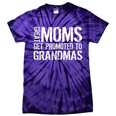 Great Moms Get Promoted To Grandmas Tie-Dye T-Shirt