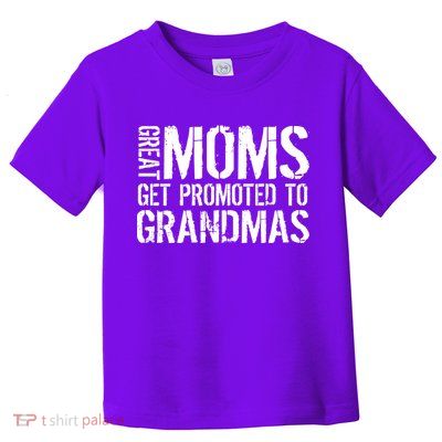 Great Moms Get Promoted To Grandmas Toddler T-Shirt