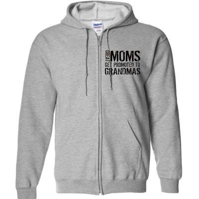 Great Moms Get Promoted To Grandmas Full Zip Hoodie