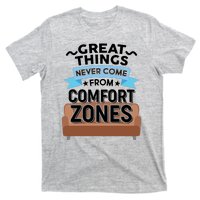 Great Things Never Come From Comfort Zones T-Shirt