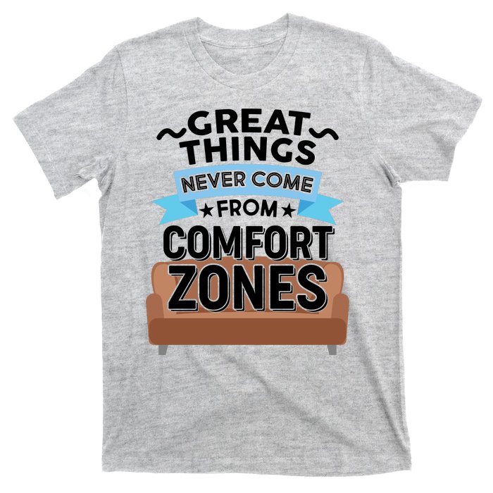 Great Things Never Come From Comfort Zones T-Shirt