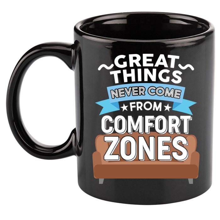 Great Things Never Come From Comfort Zones 11oz C Handle Ceramic Mug