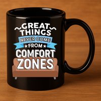 Great Things Never Come From Comfort Zones 11oz C Handle Ceramic Mug