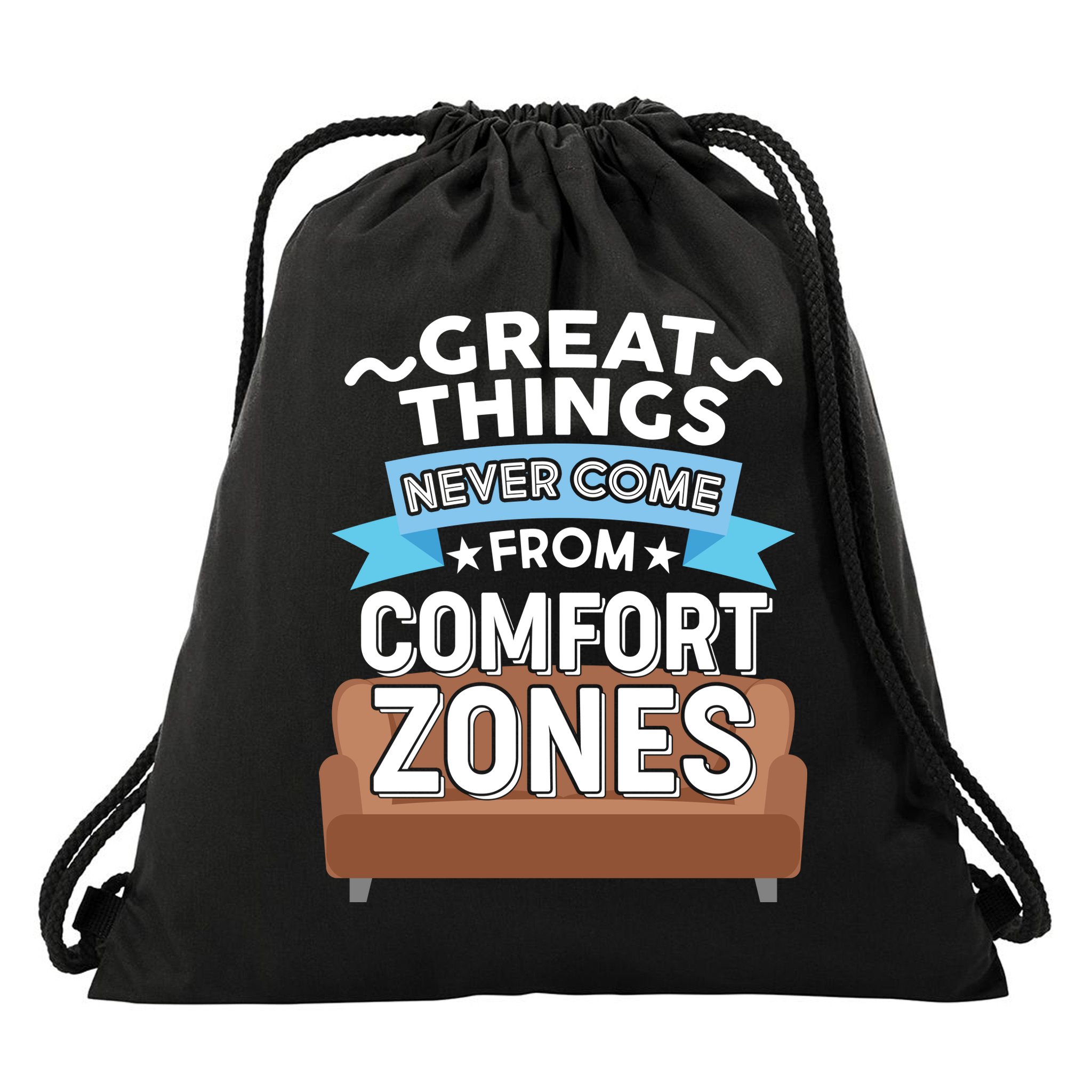 Great Things Never Come From Comfort Zones Drawstring Bag