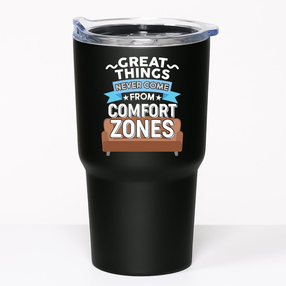 Great Things Never Come From Comfort Zones Tumbler