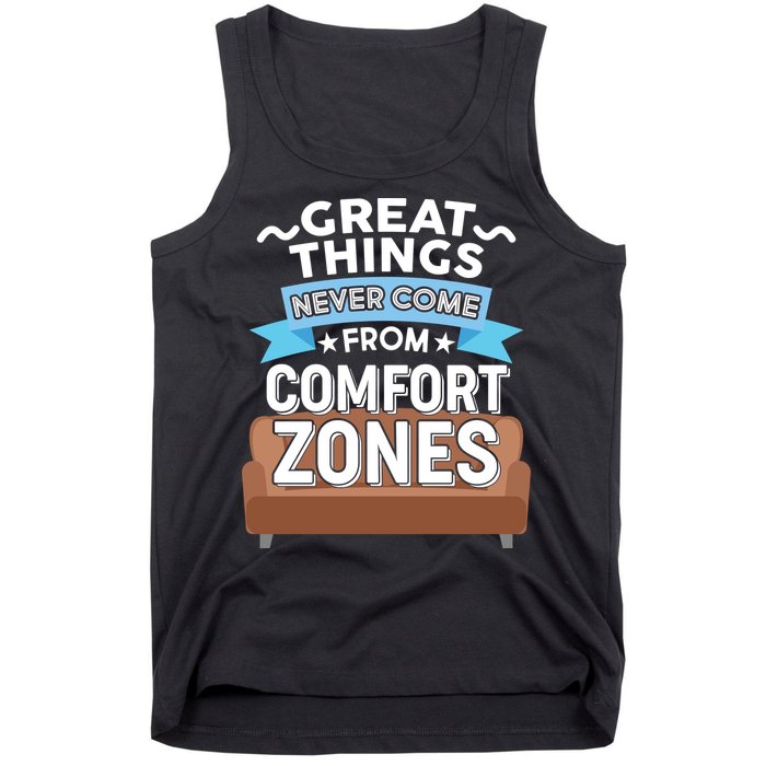 Great Things Never Come From Comfort Zones Tank Top