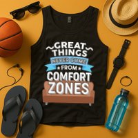 Great Things Never Come From Comfort Zones Tank Top