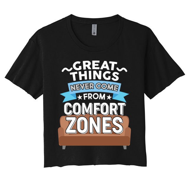 Great Things Never Come From Comfort Zones Crop Top