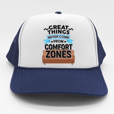 Great Things Never Come From Comfort Zones Trucker Hat