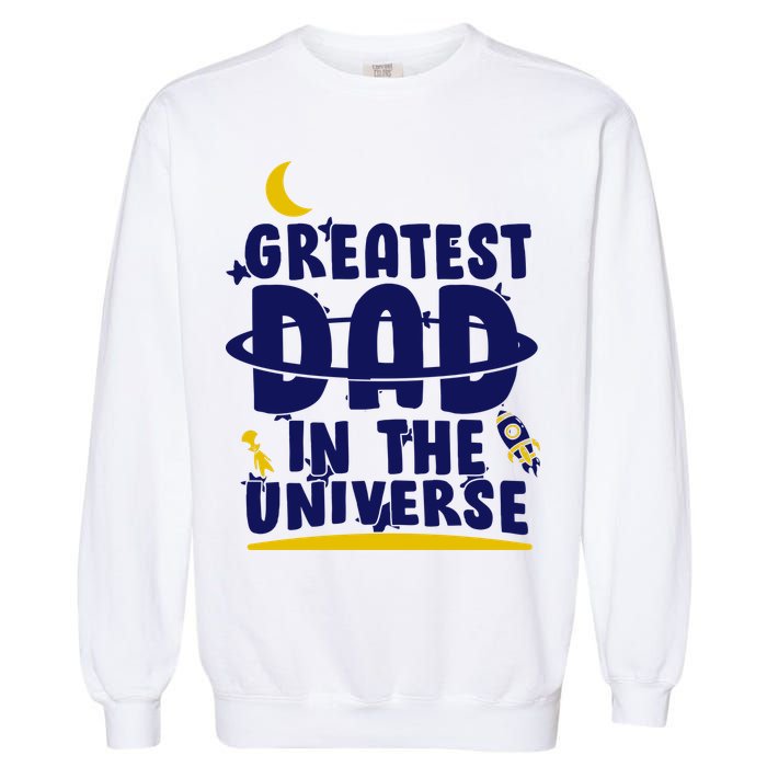 Greatest Dad In The Universe Garment-Dyed Sweatshirt