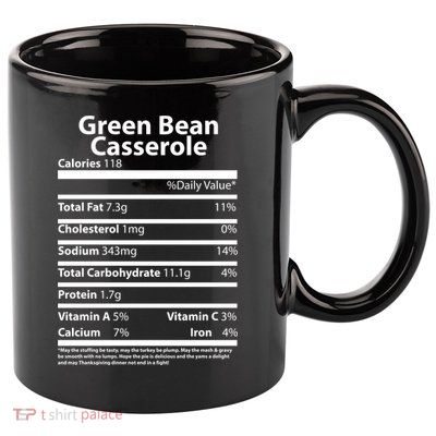 Green Bean Casserole Nutritional Facts Funny Thanksgiving 11oz C Handle Ceramic Mug