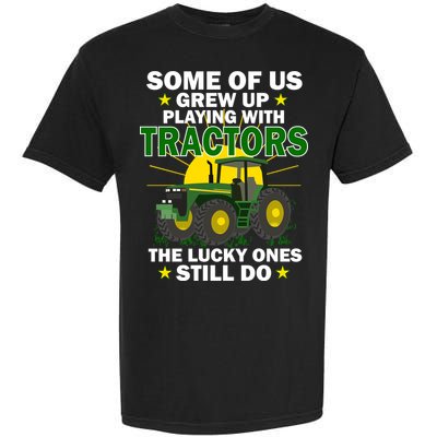 Grew Up Playing With Tractors Lucky Ones Still Do Garment-Dyed Heavyweight T-Shirt