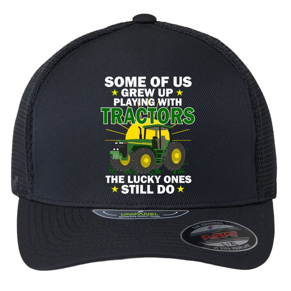 Grew Up Playing With Tractors Lucky Ones Still Do Flexfit Unipanel Trucker Cap