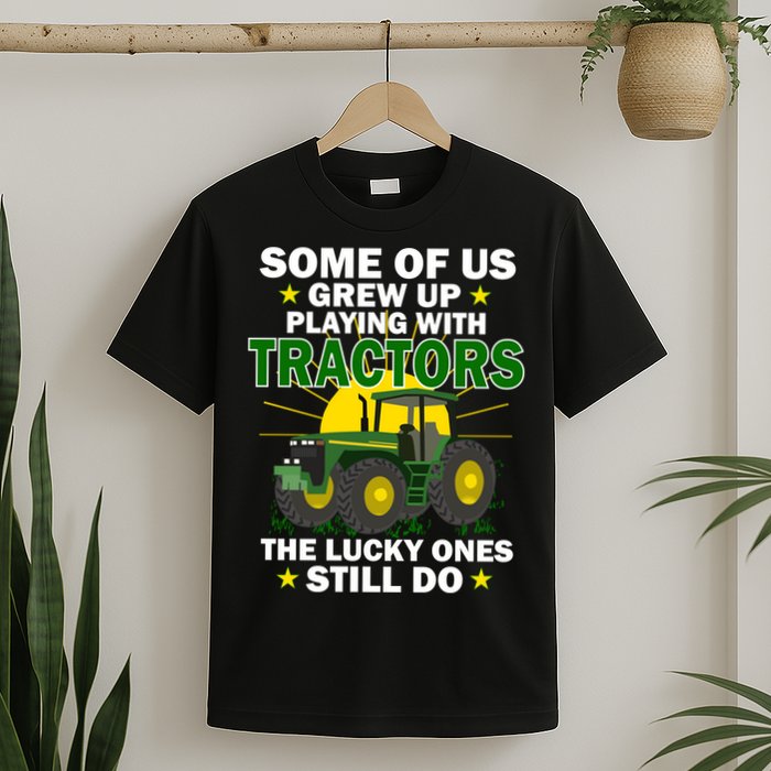 Grew Up Playing With Tractors Lucky Ones Still Do T-Shirt