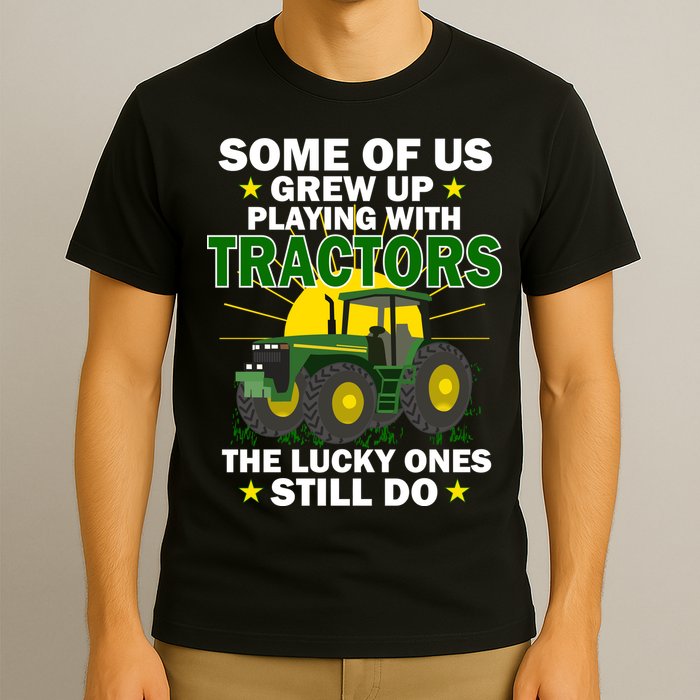 Grew Up Playing With Tractors Lucky Ones Still Do T-Shirt