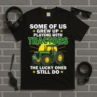 Grew Up Playing With Tractors Lucky Ones Still Do T-Shirt